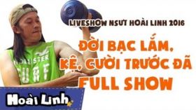Đời Bạc Lắm, Kệ, Cười Trước Đã Full HD - Liveshow hài Hoài Linh 2016