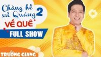 Chàng Hề Xứ Quảng 2 FULL HD - Liveshow hài Trường Giang ft Trấn Thành, Chí Tài, Thu Trang
