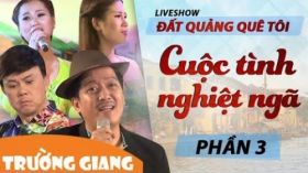 Cuộc Tình Nghiệt Ngã - Liveshow hài Trường Giang 2017 - Đất Quảng Quê Tôi - P3