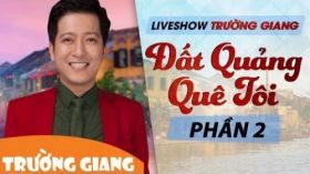 Quê Hương Đâu Của Riêng Mình - Liveshow hài Trường Giang 2017 - Đất Quảng Quê Tôi - P2